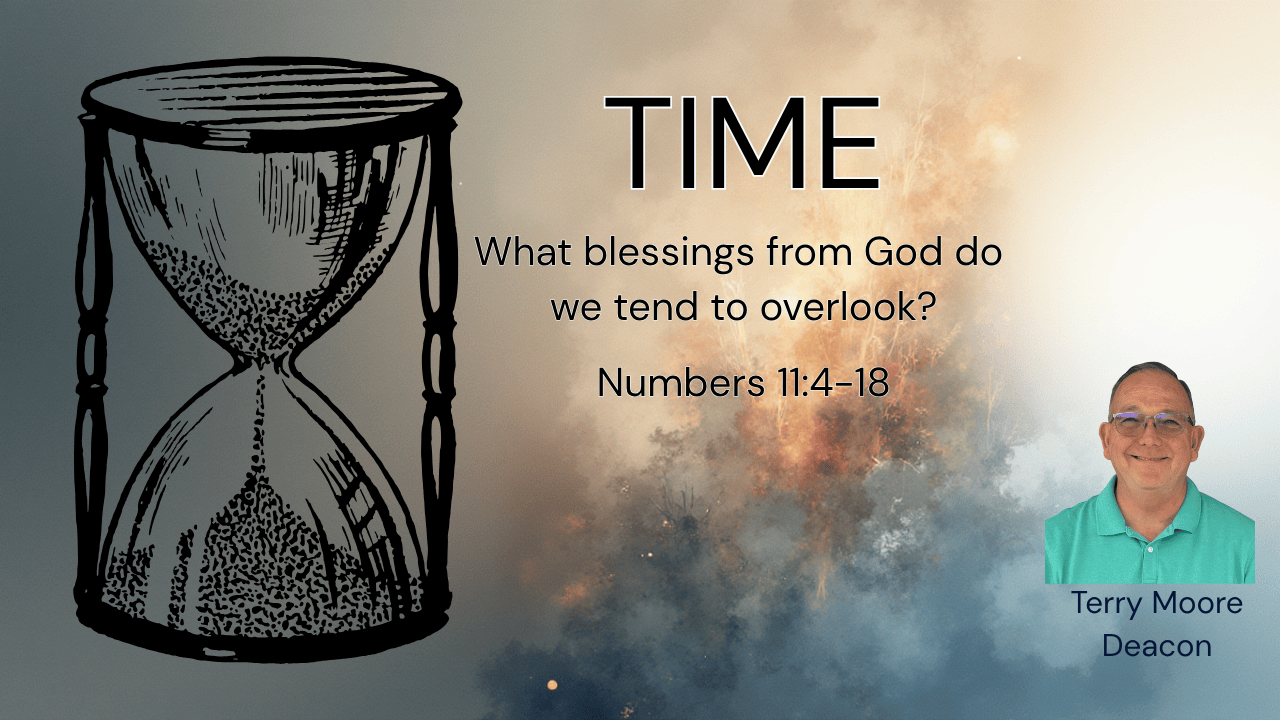 Time: The Blessing of Yesterday, Today, and Tomorrow Text: Numbers 11:4–17
