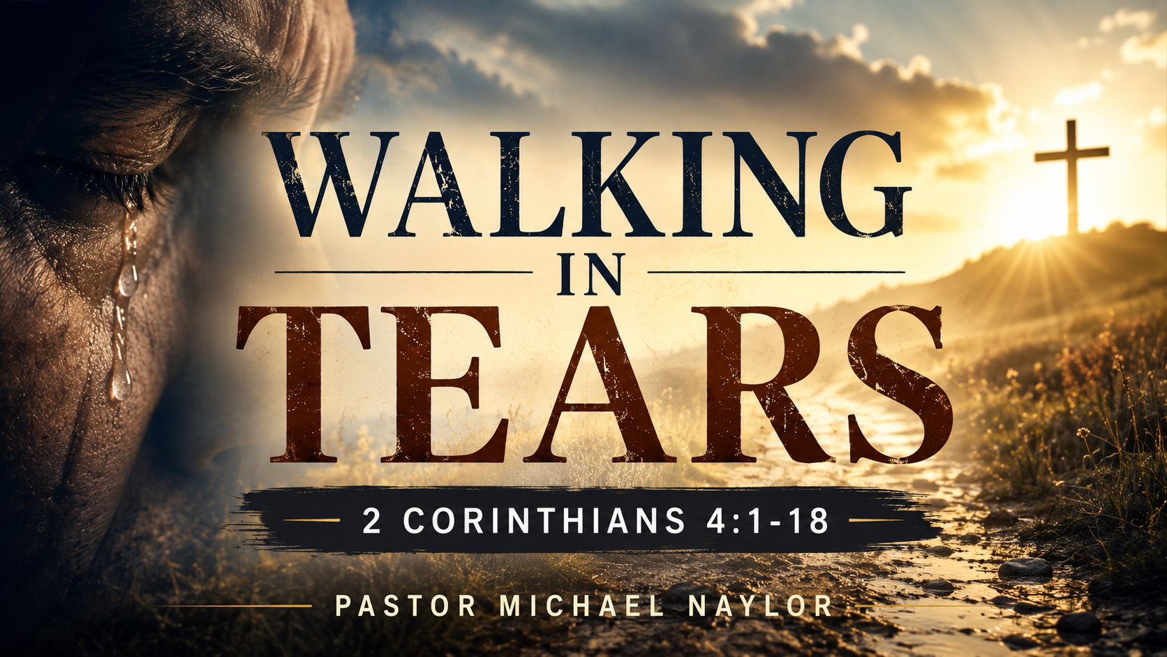 Walking In Tears | 2 Corinthians 4:1–18 | Pastor Michael Naylor
